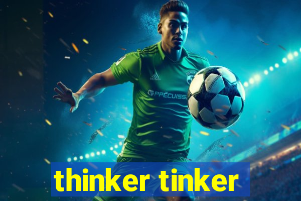 thinker tinker