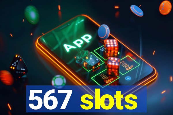 567 slots