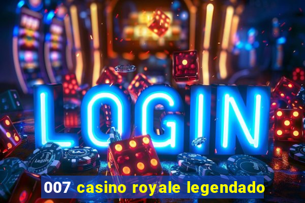 007 casino royale legendado