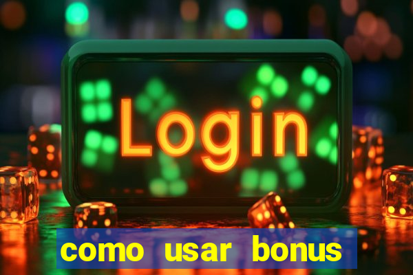 como usar bonus vai de bet