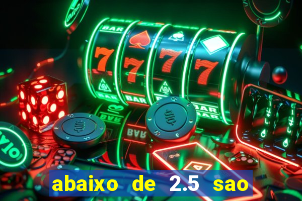 abaixo de 2.5 sao quantos gols