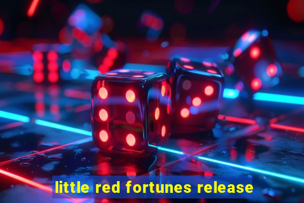 little red fortunes release