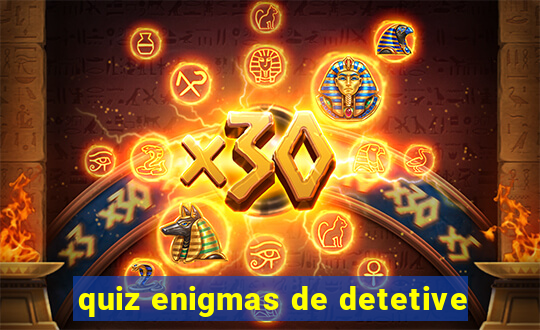 quiz enigmas de detetive