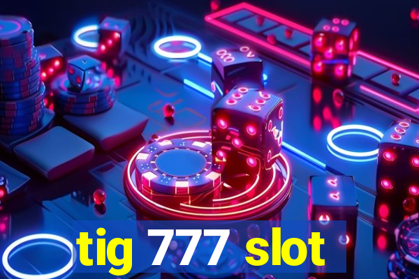 tig 777 slot