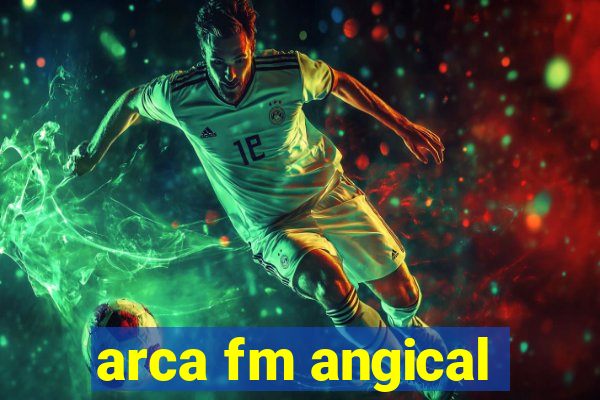 arca fm angical