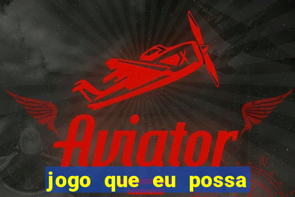 jogo que eu possa ganhar dinheiro