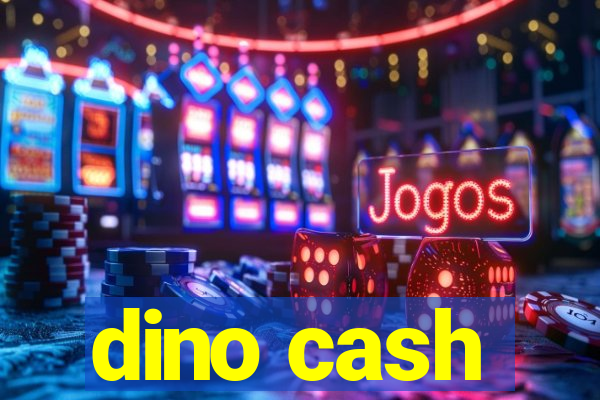 dino cash