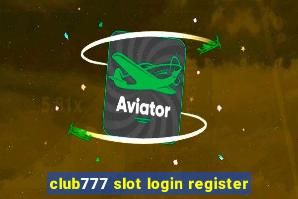 club777 slot login register