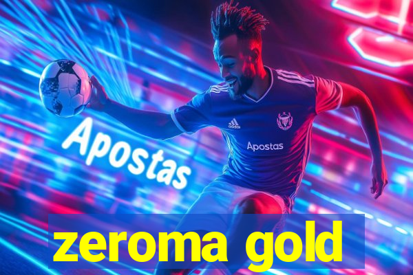 zeroma gold