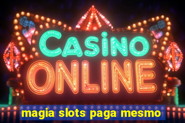 magia slots paga mesmo