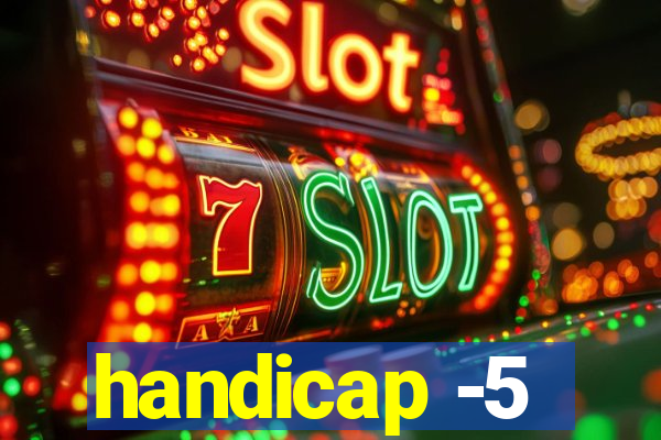 handicap -5