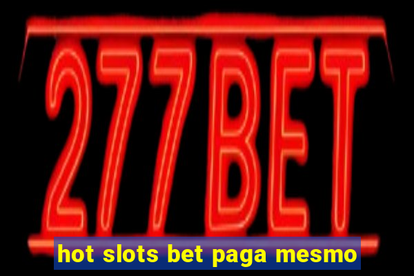 hot slots bet paga mesmo