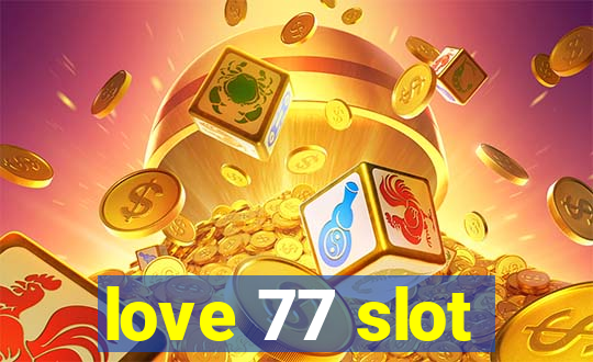 love 77 slot