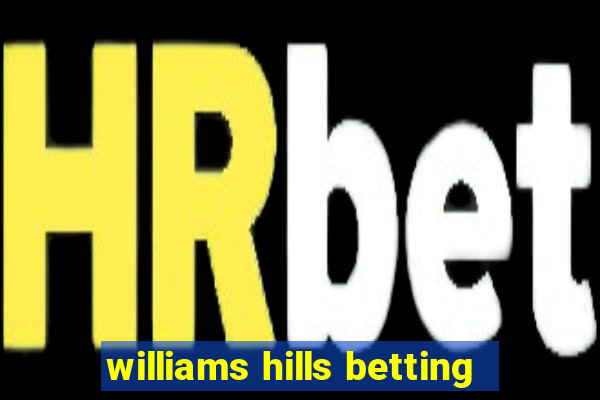 williams hills betting