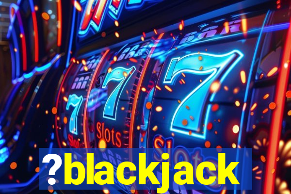 ?blackjack