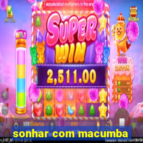 sonhar com macumba