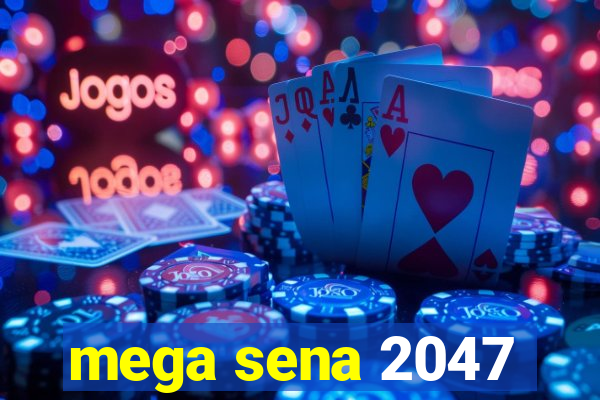 mega sena 2047