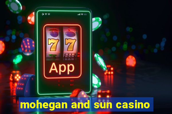 mohegan and sun casino