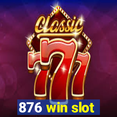 876 win slot