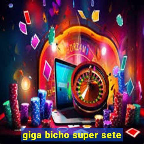 giga bicho super sete