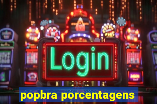 popbra porcentagens