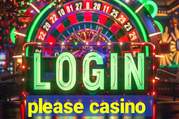 please casino