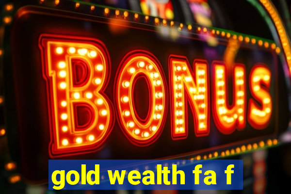 gold wealth fa f