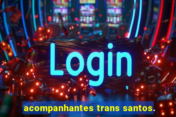 acompanhantes trans santos.