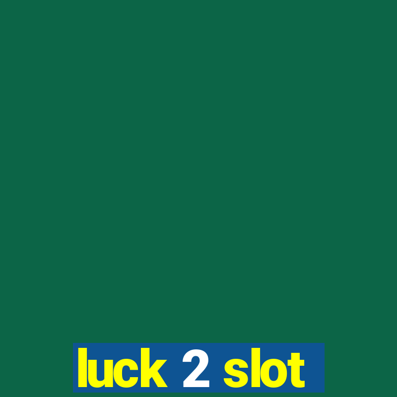 luck 2 slot