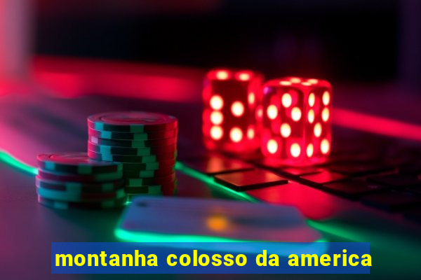 montanha colosso da america