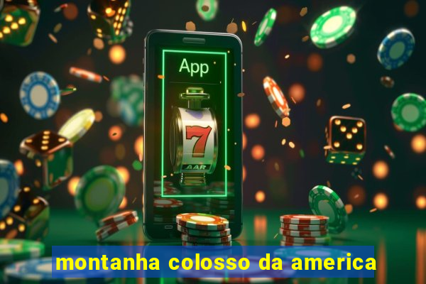 montanha colosso da america