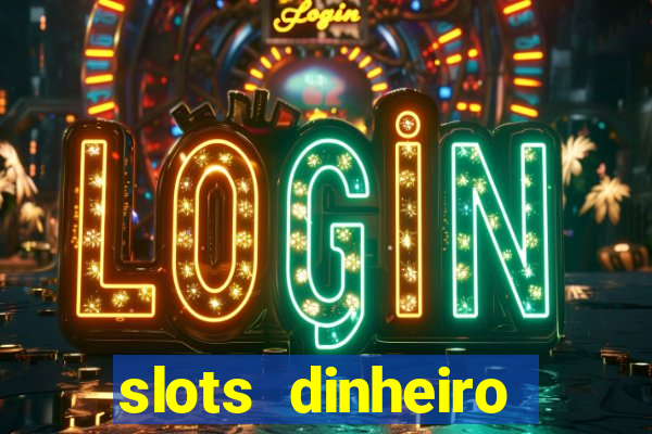 slots dinheiro fácil paga mesmo