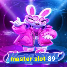 master slot 89