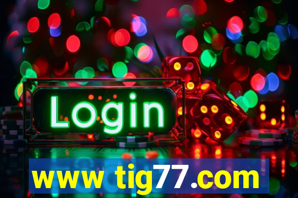 www tig77.com