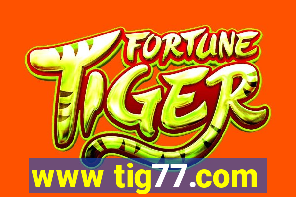 www tig77.com