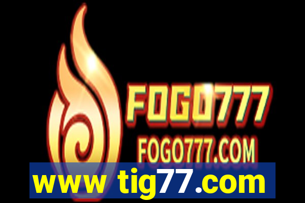 www tig77.com