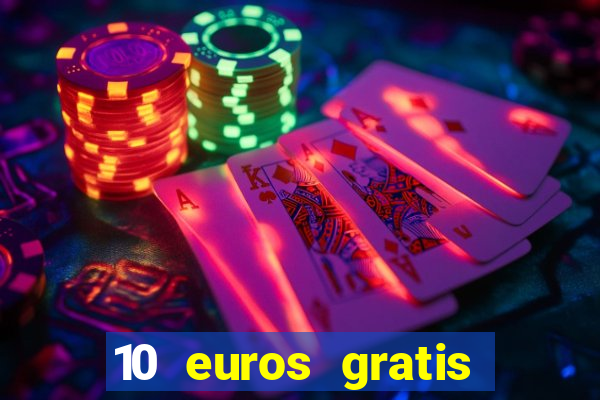 10 euros gratis sin depósito casino