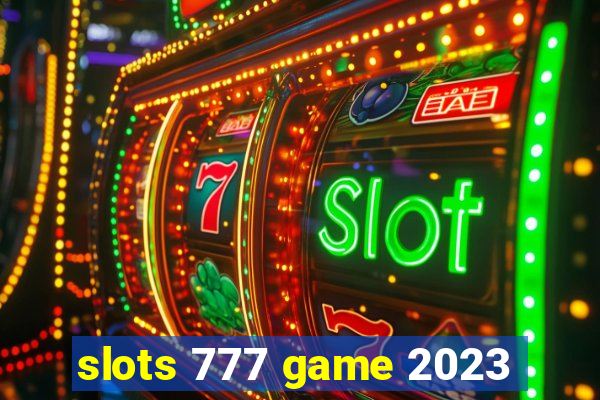 slots 777 game 2023