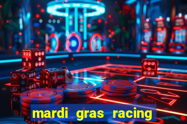 mardi gras racing and casino