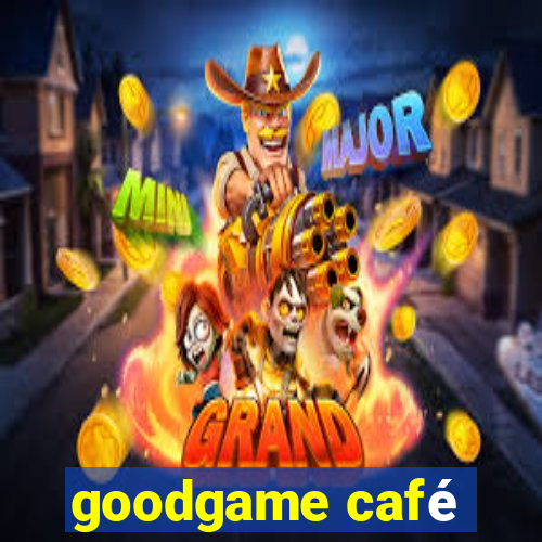 goodgame café