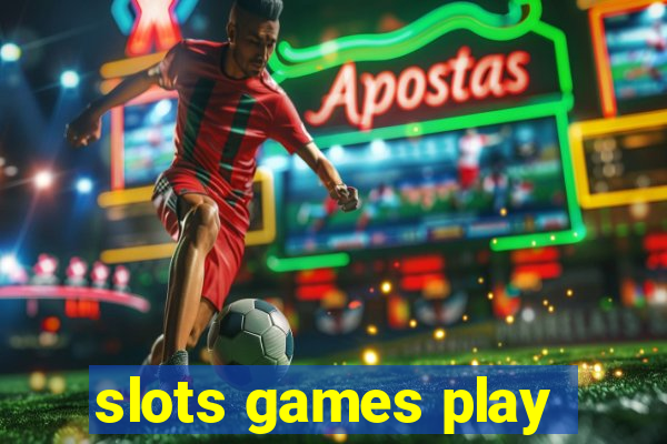 slots games play