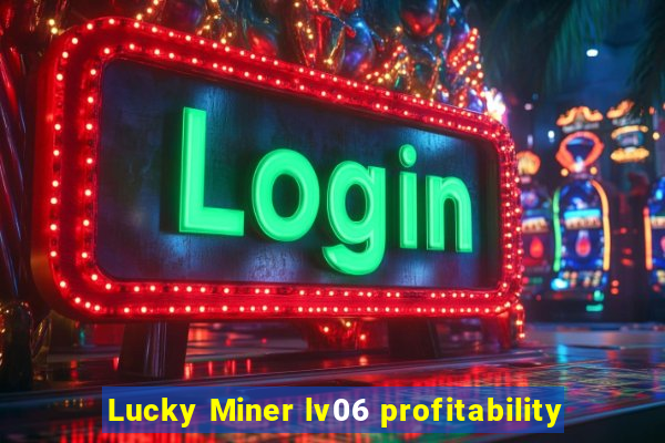 Lucky Miner lv06 profitability