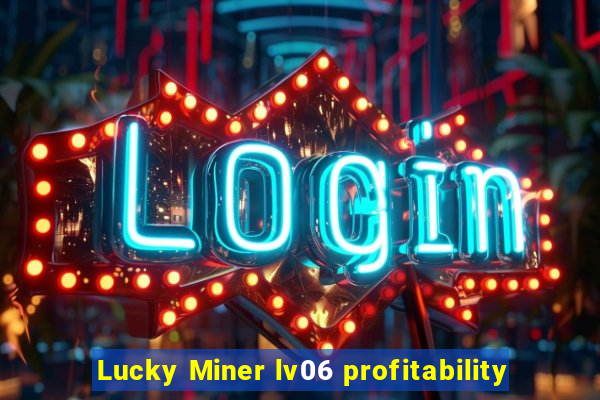 Lucky Miner lv06 profitability