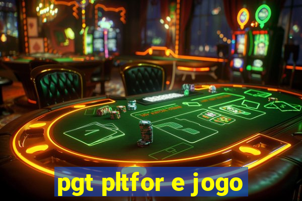 pgt pltfor e jogo