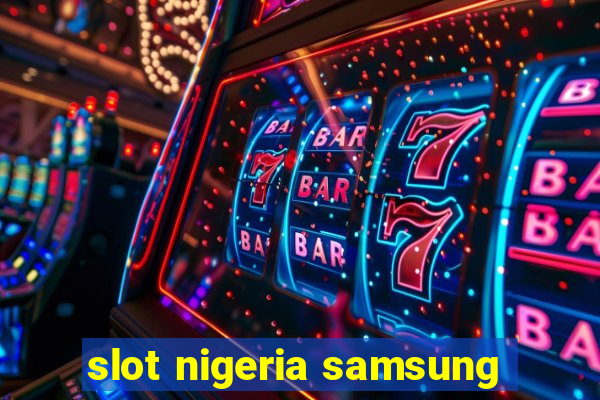 slot nigeria samsung