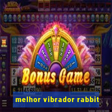 melhor vibrador rabbit