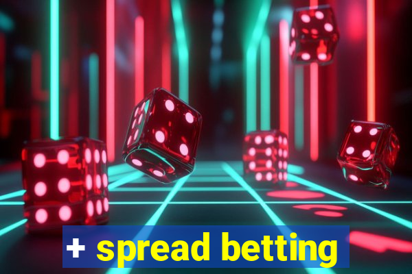 + spread betting