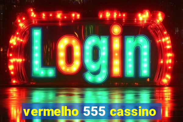 vermelho 555 cassino