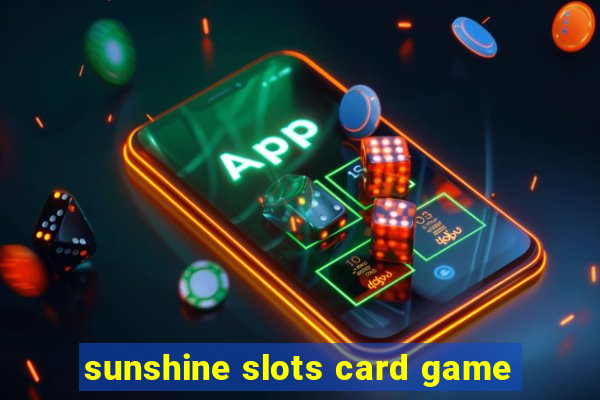 sunshine slots card game