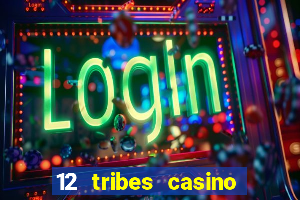 12 tribes casino and hotel